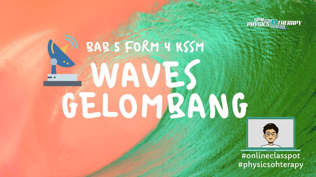 Form 4 chapter 5: waves/gelombang